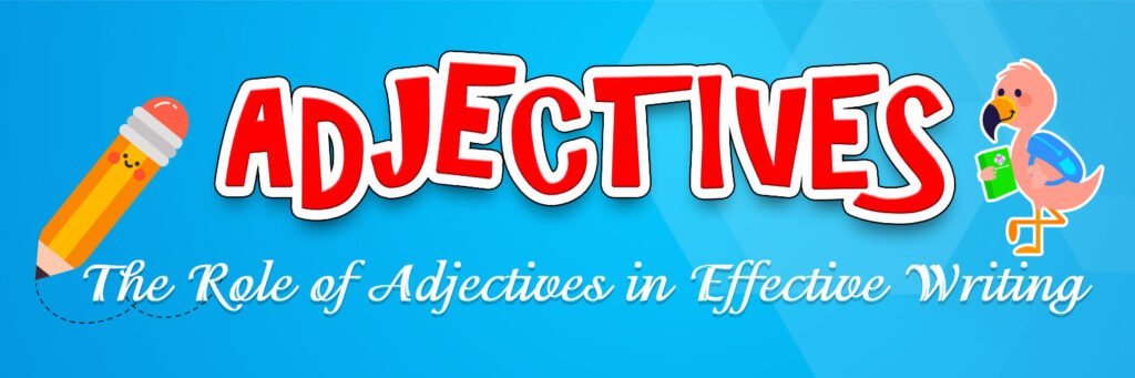 Adjectives: A Complete Guide to Enhancing Your Writing